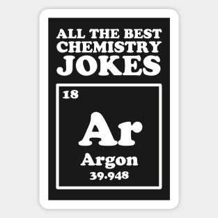 All The Good Chemistry Jokes Argon Magnet